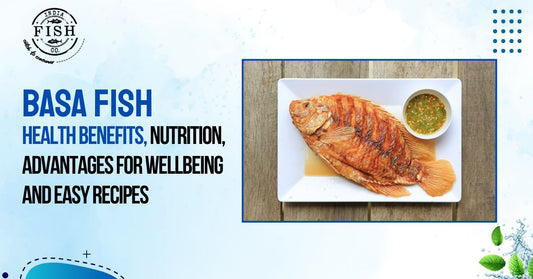 Basa Fish: Health Benefits, Nutrition, Advantages for Wellbeing & Easy Recipes