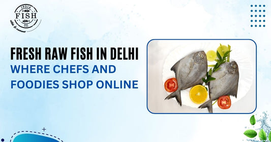 Fresh Raw Fish in Delhi – Where Chefs and Foodies Shop Online