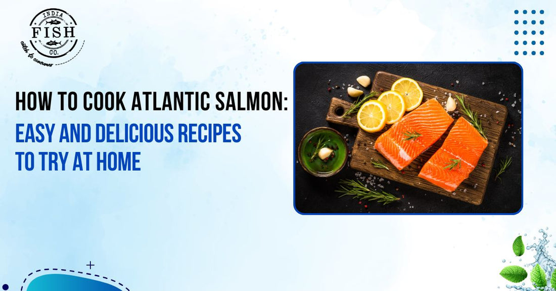 How to Cook Atlantic Salmon: Easy and Delicious Recipes to Try at Home