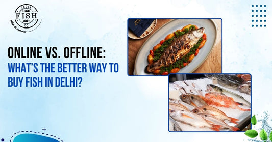 Online vs. Offline: What’s the Better Way to Buy Fish in Delhi?