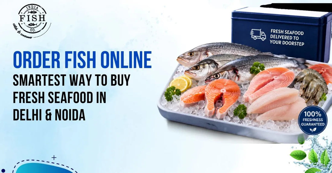 Order Fish Online The Smartest Way to Buy Fresh Seafood in Delhi & Noida