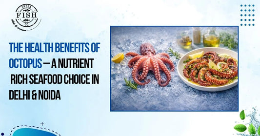 The Health Benefits of Octopus – A Nutrient-Rich Seafood Choice in Delhi & Noida