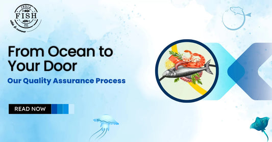 From Ocean to Your Door: Our Quality Assurance Process
