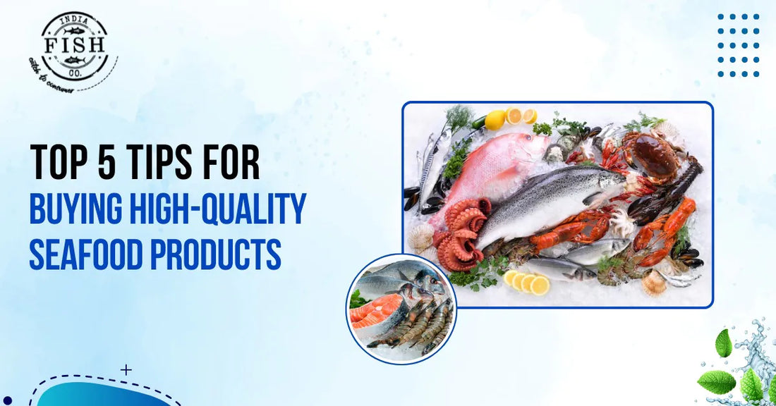 Top 5 Tips for Buying High-Quality Seafood Products