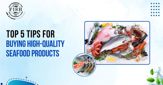 Top 5 Tips for Buying High-Quality Seafood Products