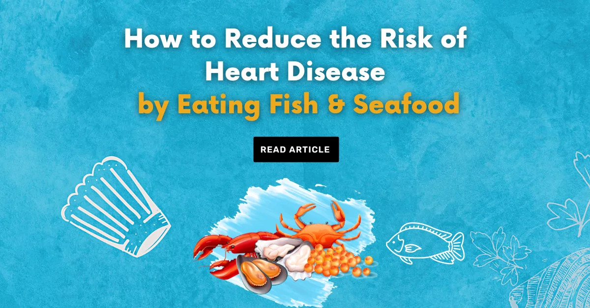 How to Reduce the Risk of Heart Disease by Eating Fish & Seafood