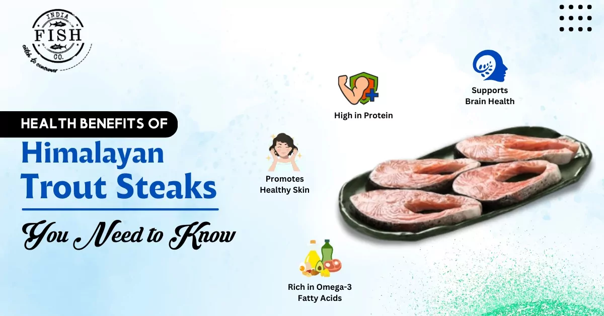 Health Benefits of Himalayan Trout Steaks You Need to Know